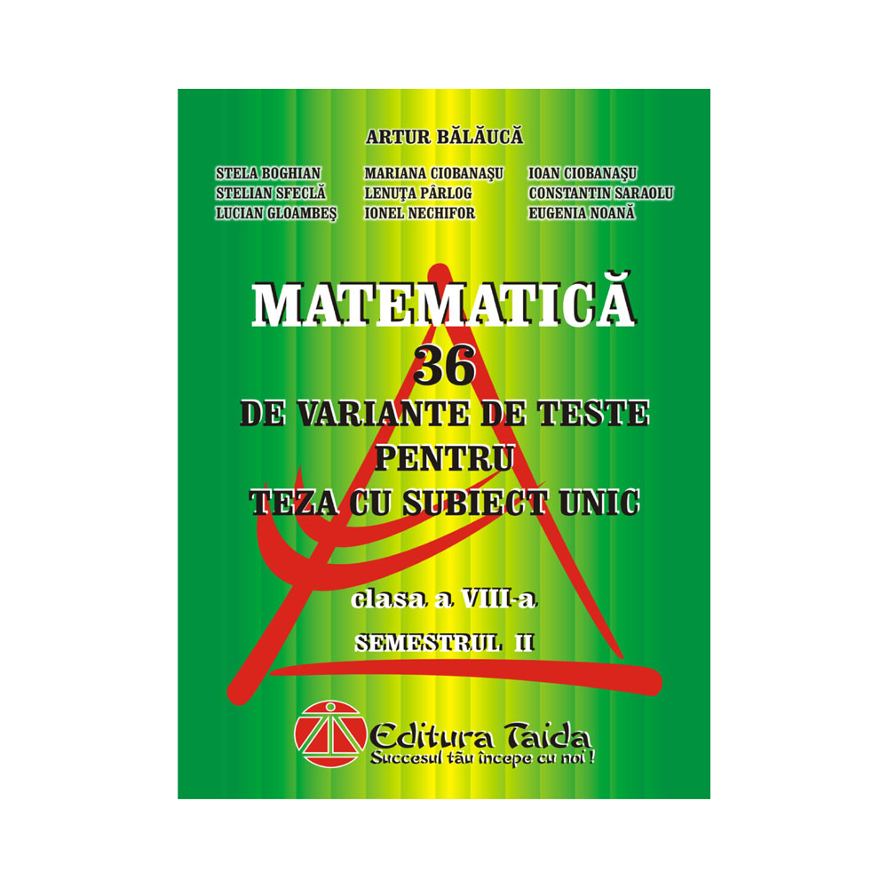 36 de variante de teste pentru teza cu subiect unic, clasa a VIII-a, semestrul II - Matematica